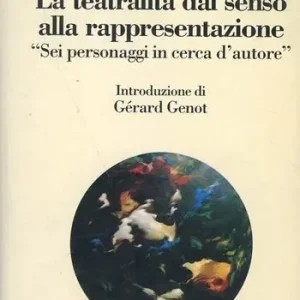 Offerta Limitata La teatralità dal senso alla rappresentazione. Sei personaggi in cerca d‘autore