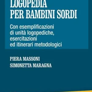 Manuale di logopedia per bambini sordi. Con esemplificazioni di unità logopediche, esercitazioni ed itinerari metodologici Soddisfatti O Rimborsati
