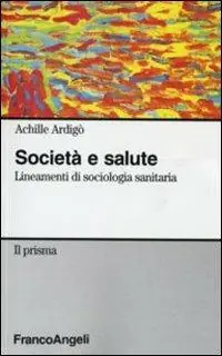 Più Venduto Società e salute. Lineamenti di sociologia sanitaria