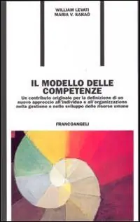 Il modello delle competenze. Un contributo originale per la definizione di un nuovo approccio all‘individuo e all‘organizzazione... Consegna Rapida