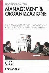 Management & organizzazione. Dai protagonisti del successo aziendale alla progettazione degli organigrammi Popolare