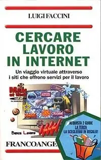 Acquista Ora Cercare lavoro in Internet. Un viaggio virtuale attraverso i siti che offrono servizi per il lavoro