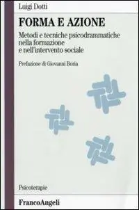 Spedito Oggi Forma e azione. Metodi e tecniche psicodrammatiche nella formazione e nell‘intervento sociale