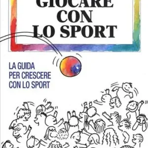 Offerta Limitata Giocare con lo sport. La guida per crescere con lo sport