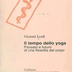 Il tempo dello yoga. Passato e futuro di una filosofia del corpo Bestseller