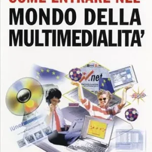 Pagamento Sicuro Come entrare nel mondo della multimedialità. Professioni, opportunità d‘impresa, scuole, letture e indirizzi utili