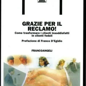Acquista Ora Grazie per il reclamo! Come trasformare i clienti insoddisfatti in clienti fedeli