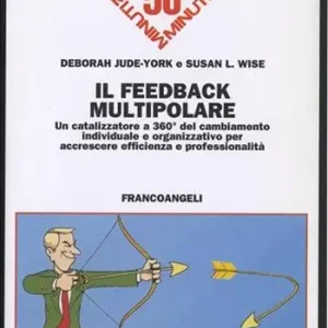 Acquista Ora Il feedback multipolare. Un catalizzatore a 360 gradi del cambiamento individuale e organizzativo per accrescere efficienza e professionalità