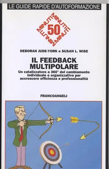Acquista Ora Il feedback multipolare. Un catalizzatore a 360 gradi del cambiamento individuale e organizzativo per accrescere efficienza e professionalità