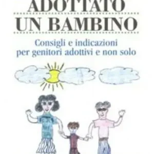 Abbiamo adottato un bambino. Consigli e indicazioni per genitori adottivi e non solo Quantità Limitata