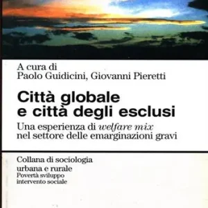 Città globale e città degli esclusi. Un‘esperienza di welfare mix nel settore delle emarginazioni gravi Direttamente Dal Produttore