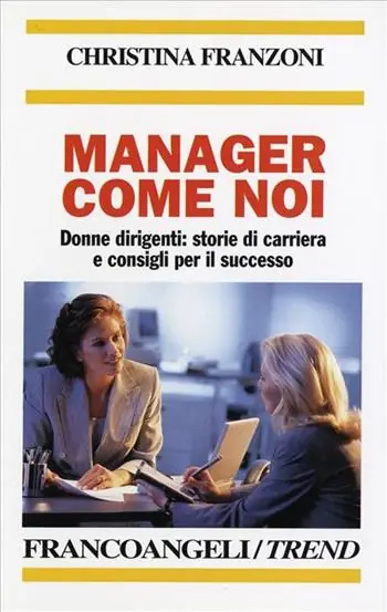 Manager come noi. Donne dirigenti storie di carriera e consigli per il successo Scelto Dai Clienti