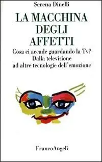 La macchina degli affetti. Cosa ci accade guardando la Tv? Dalla televisione ad altre tecnologie dell‘emozione Acquista Ora