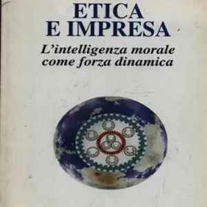 Etica e impresa. L‘intelligenza morale come forza dinamica Promozione Esclusiva