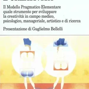 Mente e creatività. Il modello pragmatico elementare quale strumento per sviluppare la creatività in campo medico, psicologico e manageriale. Con floppy disk... Affare