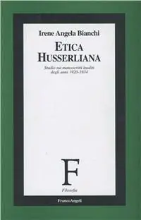 Etica husserliana. Studio sui manoscritti inediti degli anni 1920-1934 Bestseller
