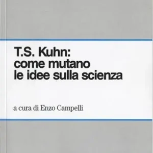 Compra Online T. S. Kuhn come mutano le idee sulla scienza