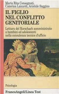 Il figlio nel conflitto genitoriale. Lettura del Rorschach somministrato a bambini ed adolescenti nella consulenza tecnica d‘ufficio Ultima Occasione