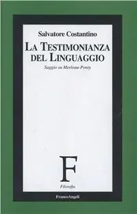 Consegna Rapida La testimonianza del linguaggio. Saggio su Merleau-Ponty