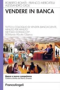 Vendere in banca. Tutto il colloquio di vendita banca-cliente, minuto per minuto. Metodo Domascos DOMando AScolto Osservo Saldi