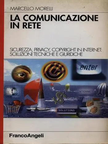 La comunicazione in rete. Sicurezza, privacy, copyright in Internet soluzioni tecniche e giuridiche Miglior Prezzo