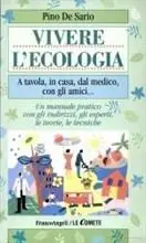 Vivere l‘ecologia. A tavola, in casa, dal medico, con gli amici... Un manuale pratico con gli indirizzi, gli esperti, le teorie, le tecniche Non Perdere