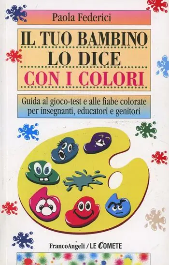 Il tuo bambino lo dice con i colori. Guida al gioco-test e alle fiabe colorate per insegnanti, educatori e genitori Più Venduto