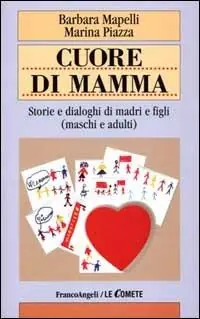 Nuova Collezione Cuore di mamma. Storie e dialoghi di madri e figli (maschi e adulti)