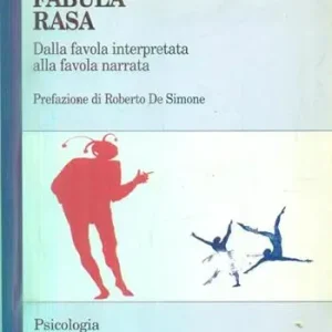 Spedito Oggi Fabula rasa. Dalla favola interpretata alla favola narrata