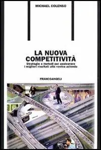 La nuova competitività. Strategie e metodi per assicurare i migliori risultati alla vostra azienda Ordina Subito