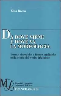 Da dove viene e dove va la morfologia. Forme sintetiche e forme analitiche nella storia del verbo irlandese Must-Have