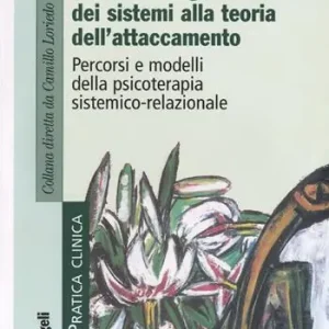 Dalla teoria generale dei sistemi alla teoria dell‘attaccamento. Percorsi e modelli della psicoterapia sistemico-relazionale Affare