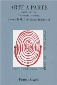 Arte a parte. Donne artiste fra margini e centro Affare