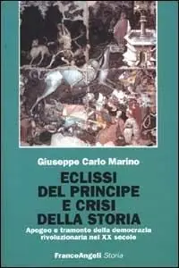 Prezzo Scontato Eclissi del principe e crisi della storia. Apogeo e tramonto della democrazia rivoluzionaria nel XX secolo