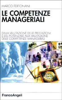 Promozione Esclusiva Le competenze manageriali. Dalla valutazione della prestazione e del potenziale alla valutazione delle competenze manageriali