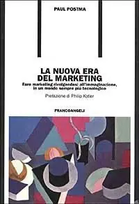 La nuova era del marketing. Fare marketing rivolgendosi all‘immaginazione, in un mondo sempre più tecnologico Occasione