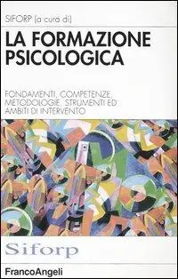 Economico La formazione psicologica. Fondamenti, competenze, metodologie, strumenti e ambiti di intervento