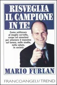 Risveglia il campione in te. Come utilizzare al meglio cervello, corpo ed emozioni per ottenere il massimo sul lavoro, nello studio, nella salute, in società Promozione
