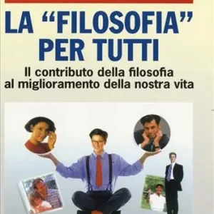 Offerta Del Giorno La filosofia per tutti. Il contributo della filosofia al miglioramento della nostra vita