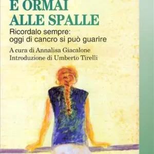 Quando il male è ormai alle spalle. Ricordalo sempre oggi di cancro si può guarire Prezzo Basso