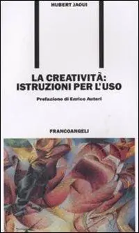 La creatività. Istruzioni per l‘uso Solo Oggi