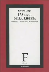 Scelto Dai Clienti L‘abisso della libertà. Ermeneutica e pensiero tragico in Luigi Pareyson