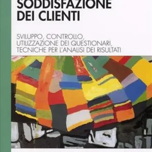 Misurare la soddisfazione dei clienti. Sviluppo, controllo, utilizzazione di questionari e tecniche per l‘analisi dei risultati Ultima Occasione