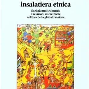 La nuova insalatiera etnica. Società multiculturale e relazioni interetniche nell‘era della globalizzazione Prezzo Di Fabbrica