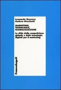 Acquista Ora Marketing, tecnologia e globalizzazione. Le sfide della competizione globale e delle tecnologie digitali per il marketing