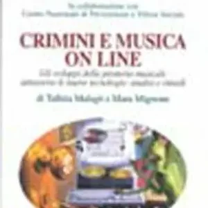 Crimini e musica on line. Gli sviluppi della pirateria musicale attraverso le nuove tecnologie analisi e rimedi Compra Adesso