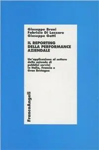 Il reporting della performance aziendale. Un‘applicazione al settore delle aziende di pubblici servizi in Italia, Francia e Gran Bretagna Offerta Lampo