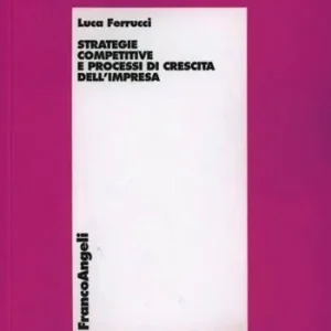 Strategie competitive e processi di crescita dell‘impresa Acquista Ora