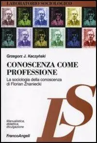 Di Tendenza Conoscenza come professione. La sociologia della conoscenza di Florian Znaniecki