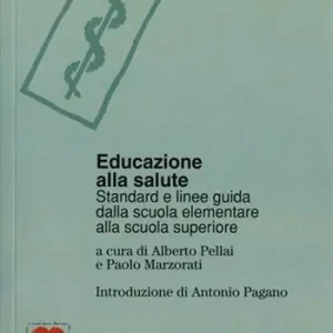 Educazione alla salute. Standard e linee-guida dalla scuola elementare alla scuola superiore Ordina Subito